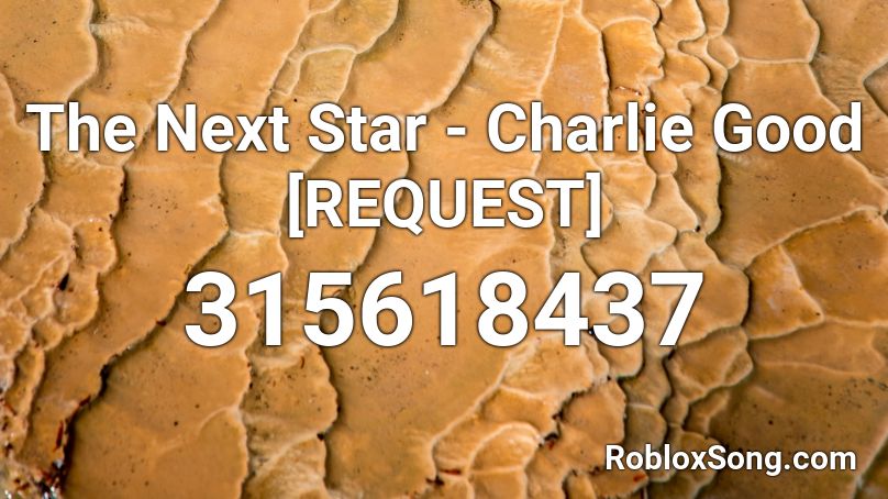 The Next Star - Charlie Good [REQUEST] Roblox ID
