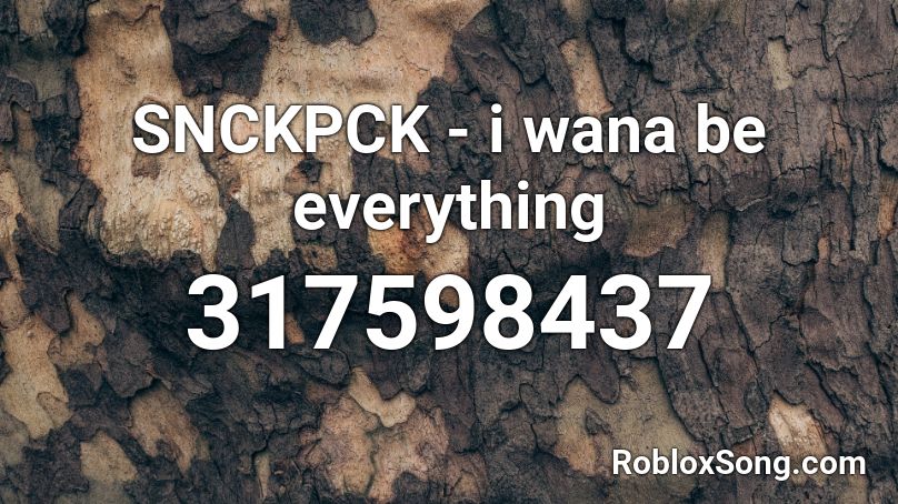 SNCKPCK - i wana be everything Roblox ID