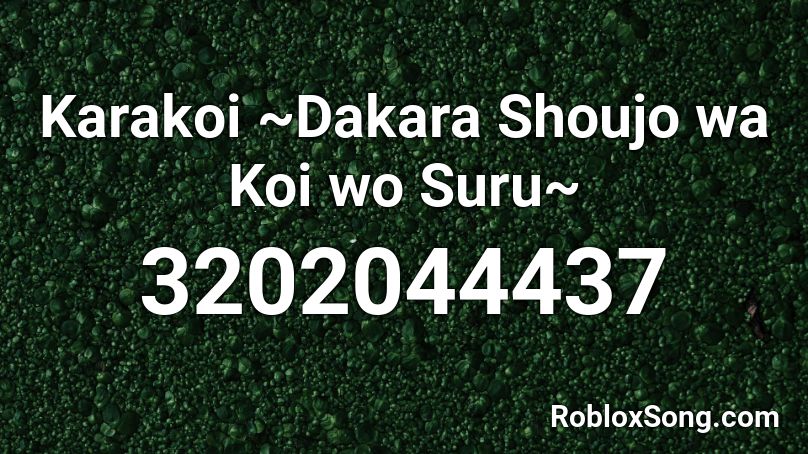 Karakoi ~Dakara Shoujo wa Koi wo Suru~ Roblox ID