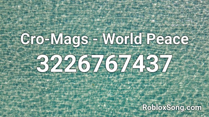 Cro-Mags - World Peace Roblox ID