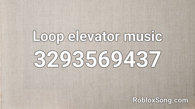 Loop Elevator Music Roblox Id Roblox Music Codes - roblox elevator song