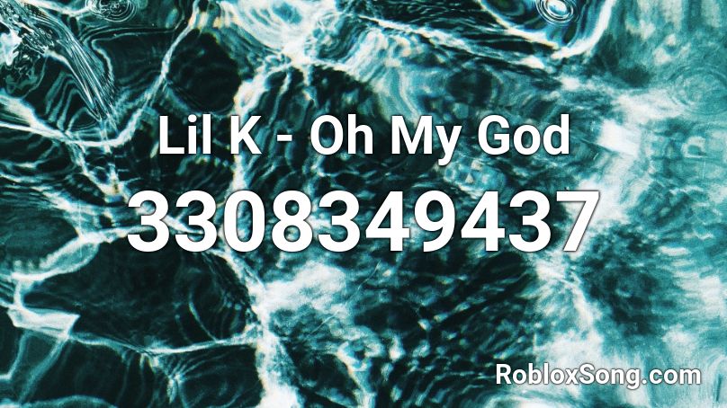 Lil K - Oh My God Roblox ID