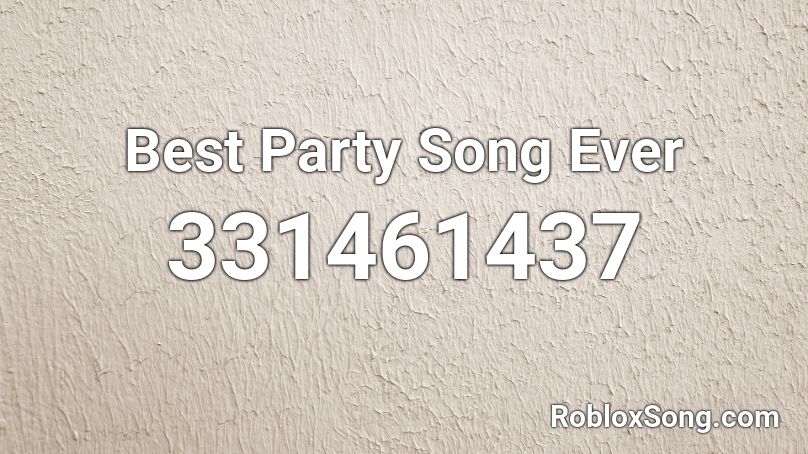 Best Party Song Ever Roblox ID