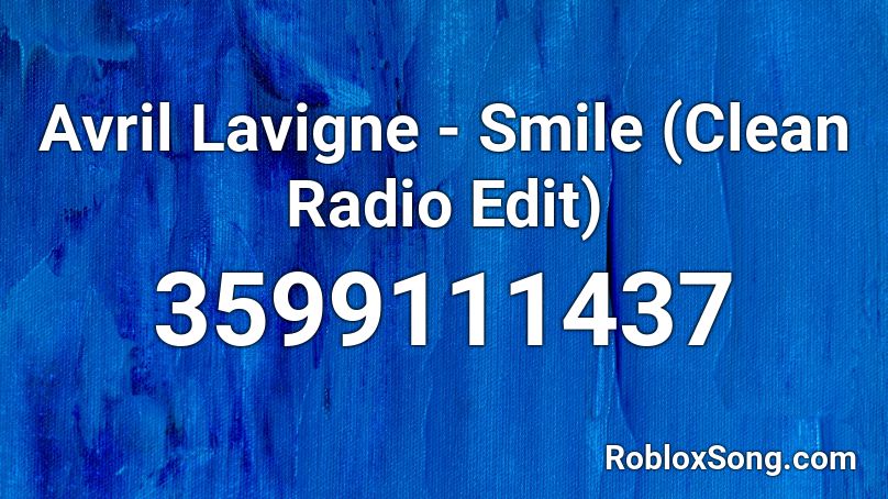 Avril Lavigne - Smile (Clean Radio Edit) Roblox ID