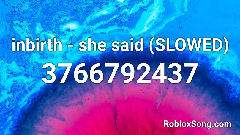 inbirth - she said (SLOWED) Roblox ID