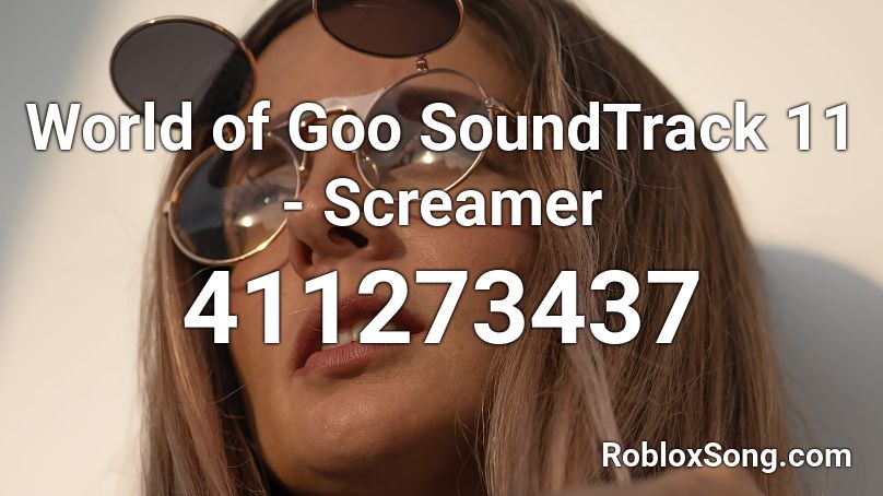 World of Goo SoundTrack 11 - Screamer Roblox ID