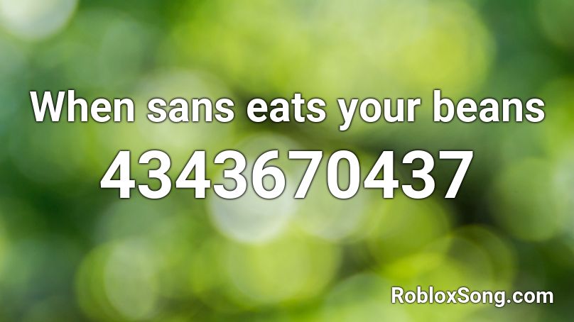 When sans eats your beans Roblox ID