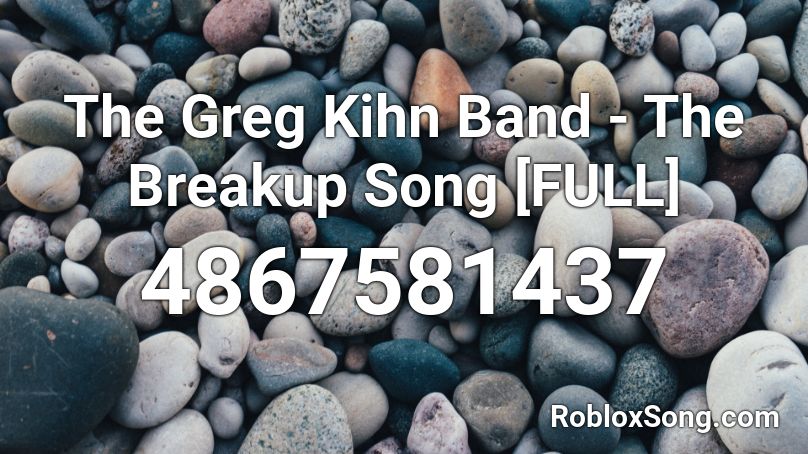 The Greg Kihn Band - The Breakup Song [FULL] Roblox ID