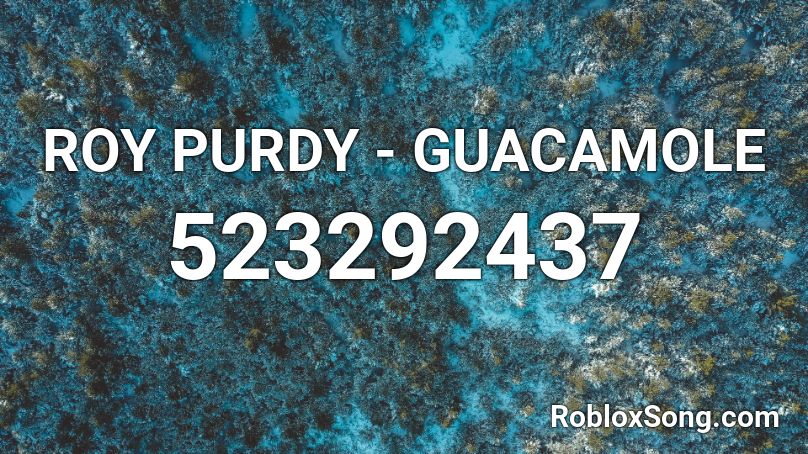 ROY PURDY - GUACAMOLE Roblox ID