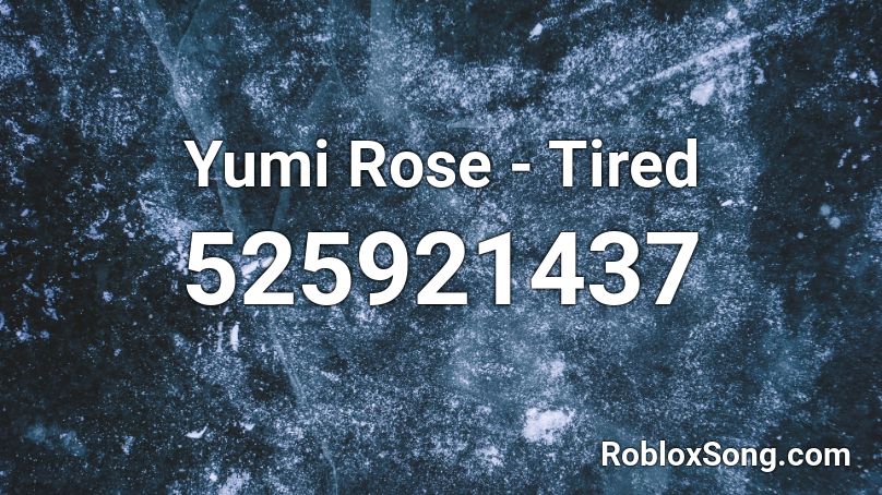 Yumi Rose  - Tired Roblox ID