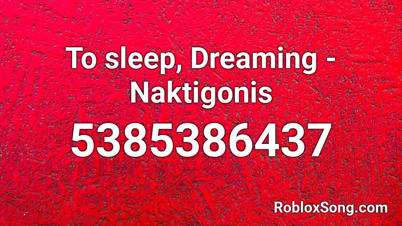 To sleep, Dreaming - Naktigonis Roblox ID