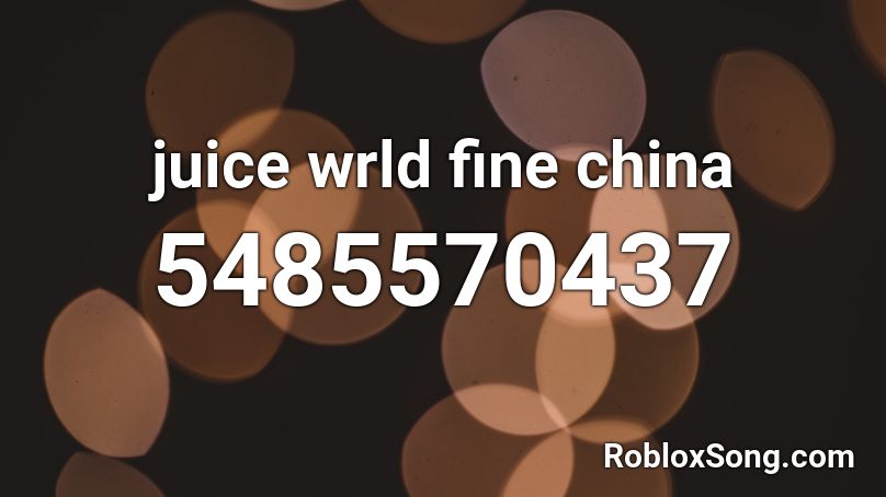 Through The Wire Rod Wave Roblox Id - juice wrld fine china roblox id