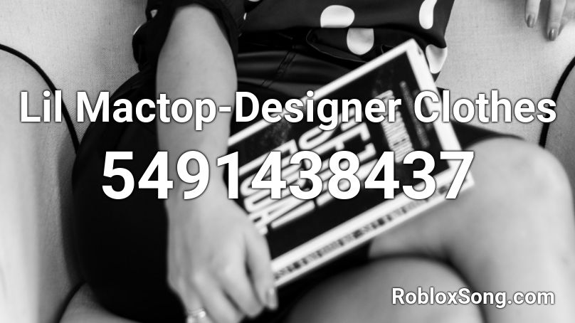 Lil Mactop-Designer Clothes  Roblox ID