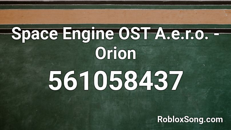 Space Engine OST A.e.r.o. - Orion Roblox ID