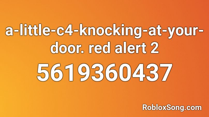 a-little-c4-knocking-at-your-door.  red alert 2 Roblox ID