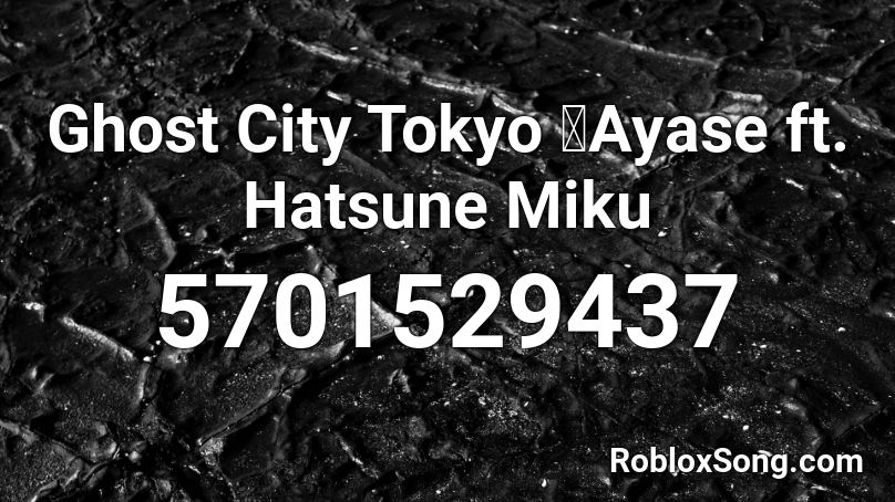 Ghost City Tokyo ／Ayase ft. Hatsune Miku Roblox ID