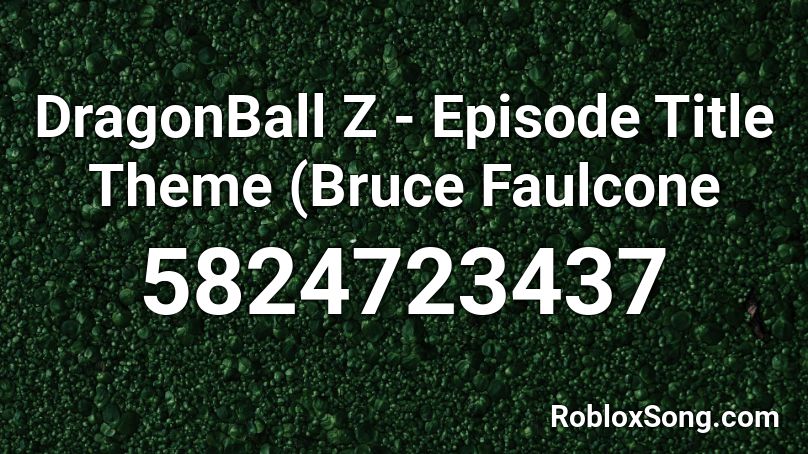 DragonBall Z - Episode Title Theme (Bruce Faulcone Roblox ID