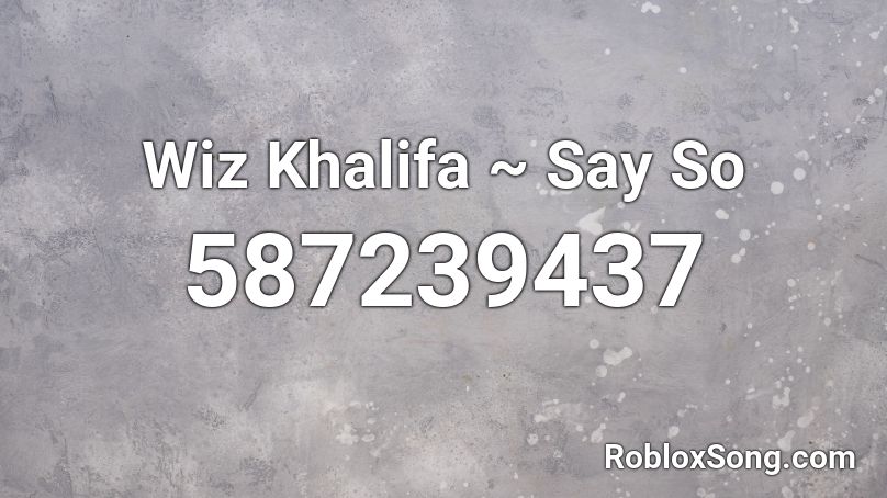 Wiz Khalifa ~ Say So  Roblox ID