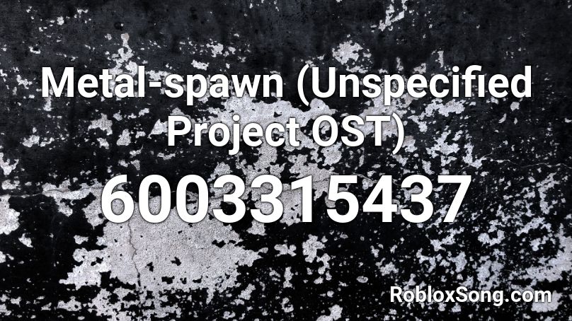 Metal-spawn (Unspecified Project OST) Roblox ID