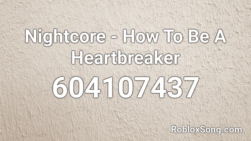 Nightcore - How To Be A Heartbreaker Roblox ID