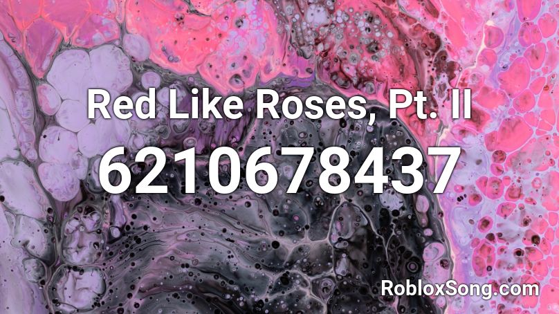 Red Like Roses, Pt. II Roblox ID