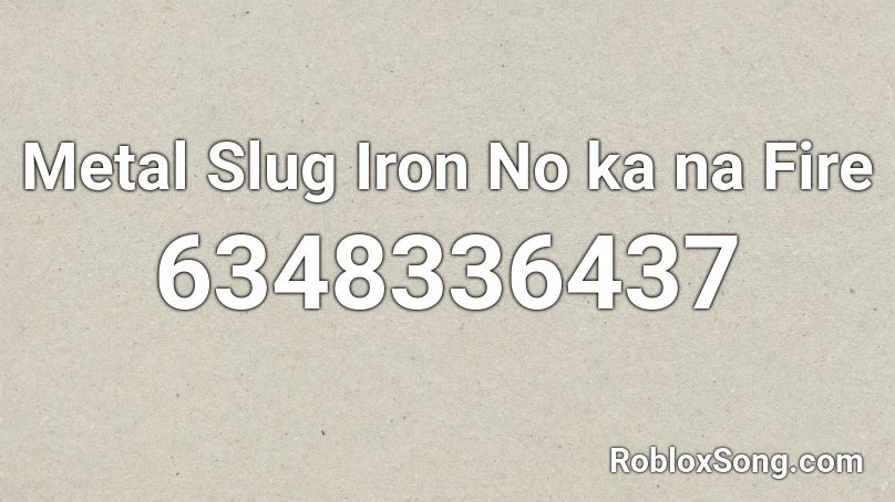 Metal Slug Iron No ka na Fire Roblox ID