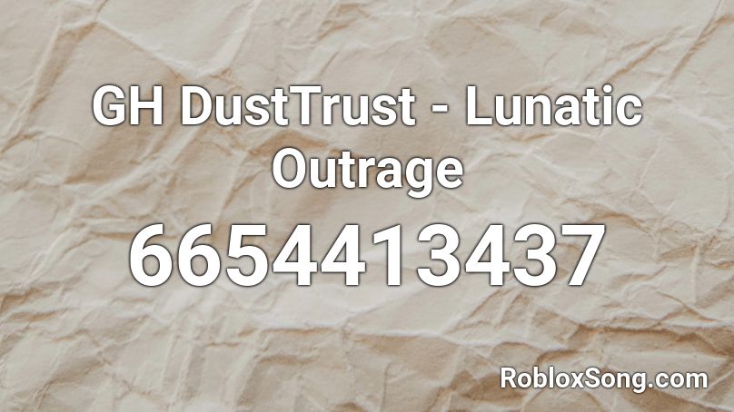 GH DustTrust - Lunatic Outrage Roblox ID