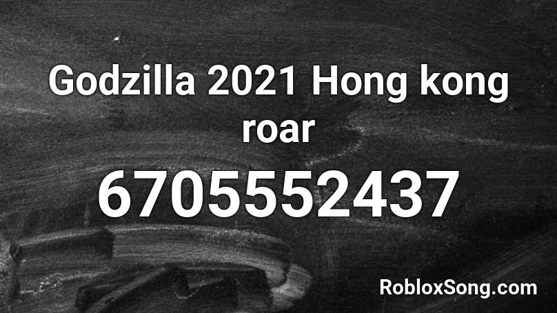 Godzilla 2021 Hong kong roar Roblox ID