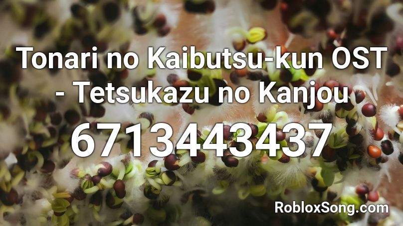 Tonari no Kaibutsu-kun OST - Tetsukazu no Kanjou Roblox ID