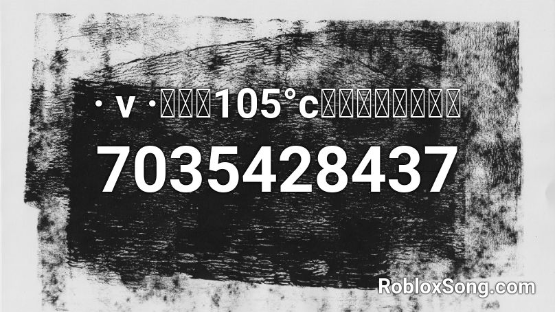 · v ·｜热爱105°c的你，银河与星斗 Roblox ID