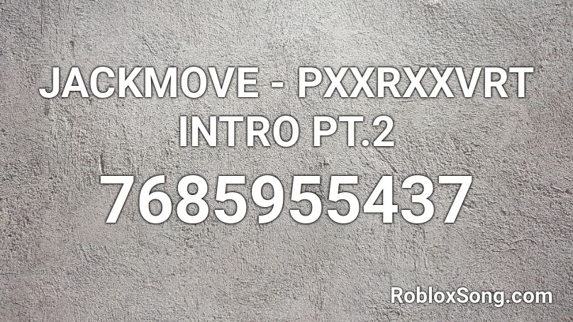 JACKMOVE - PXXRXXVRT INTRO PT.2 Roblox ID