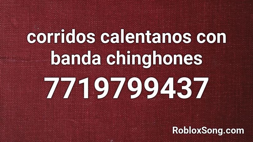 corridos calentanos con banda chinghones Roblox ID