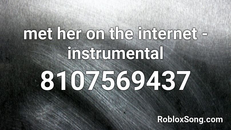 met her on the internet - instrumental  Roblox ID