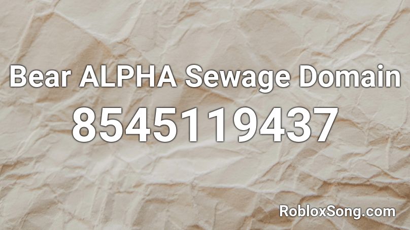 Bear ALPHA Sewage Domain  Roblox ID
