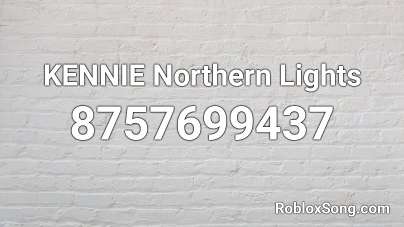 KENNIE Northern Lights Roblox ID