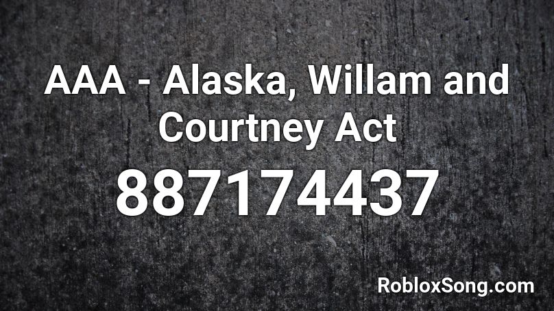 AAA - Alaska, Willam and Courtney Act Roblox ID