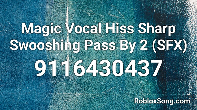 Magic Vocal Hiss Sharp Swooshing Pass By 2 (SFX) Roblox ID