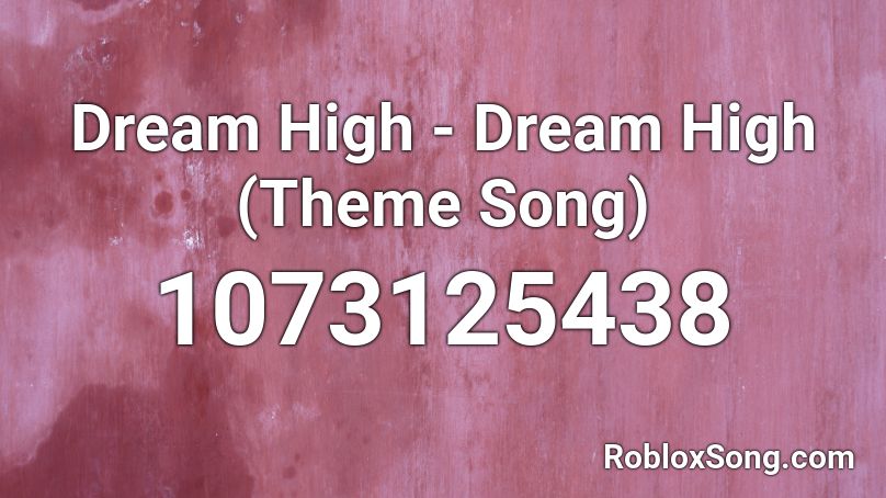 Dream High - Dream High (Theme Song) Roblox ID