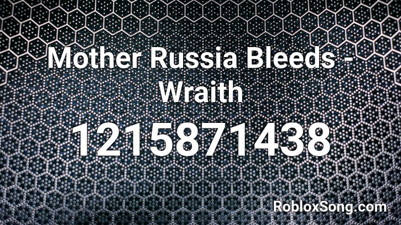 Mother Russia Bleeds - Wraith Roblox ID