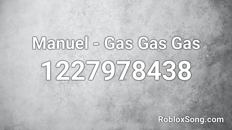 Manuel - Gas Gas Gas Roblox ID