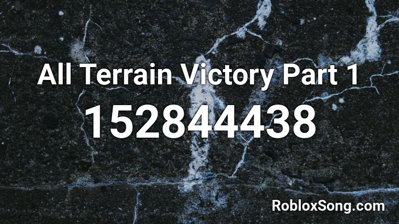 All Terrain Victory Part 1 Roblox ID
