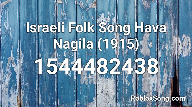 Israeli Folk Song Hava Nagila 1915 Roblox Id Roblox Music Codes - ebola song roblox id