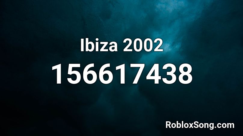 Ibiza 2002 Roblox ID