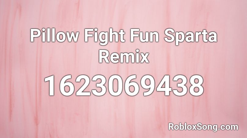 Pillow Fight Fun Sparta Remix Roblox ID