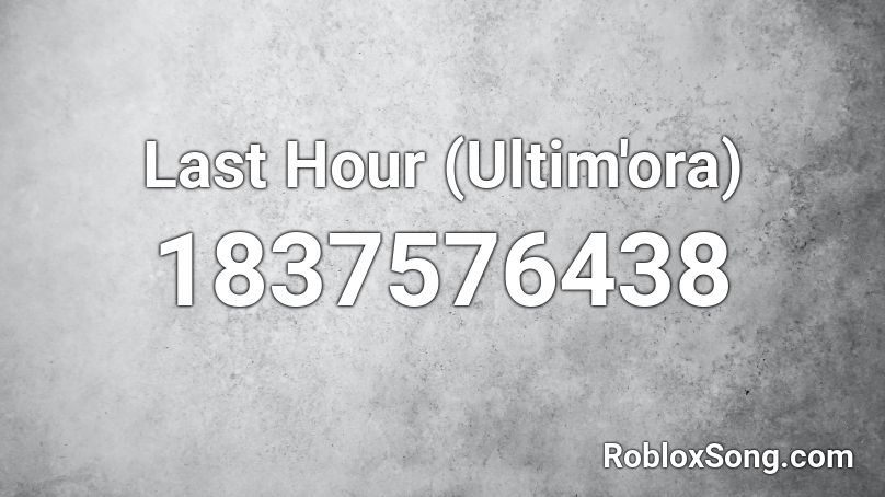 Last Hour (Ultim'ora) Roblox ID