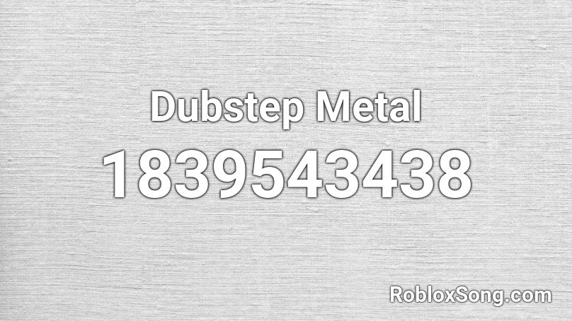 Dubstep Metal Roblox ID