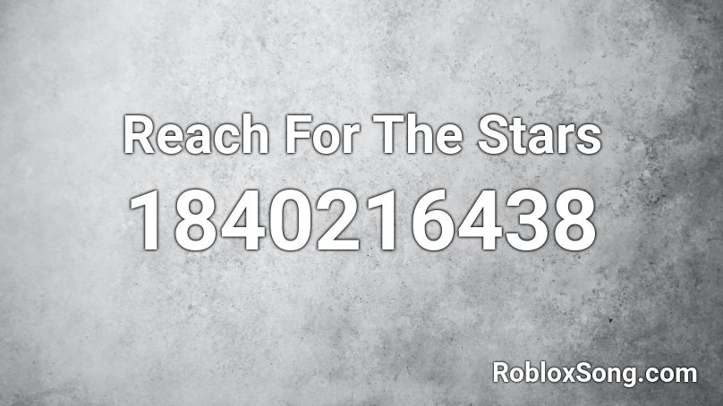 Reach For The Stars Roblox Id Roblox Music Codes - all the stars id roblox
