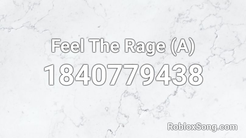 Feel The Rage (A) Roblox ID
