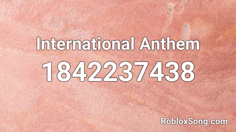 International Anthem Roblox ID