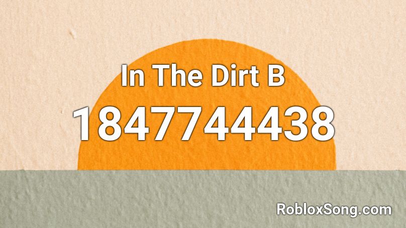 In The Dirt B Roblox ID